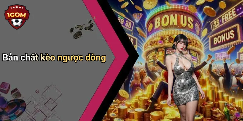 Bản chất kèo ngược dòng