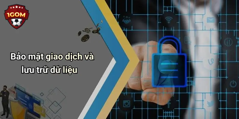 Bảo mật giao dịch và lưu trữ dữ liệu