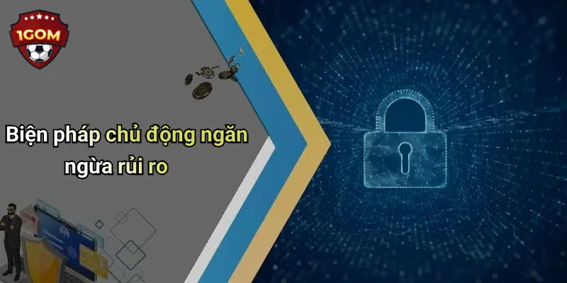 Biện pháp chủ động ngăn ngừa rủi ro