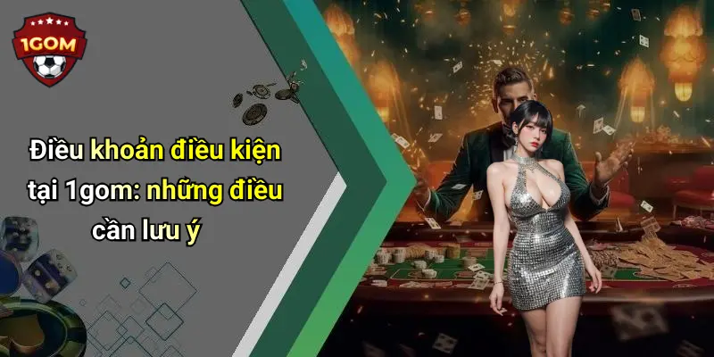 Điều khoản điều kiện tại 1gom: những điều cần lưu ý