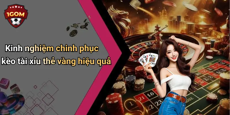 Kinh nghiệm chinh phục kèo tài xỉu thẻ vàng hiệu quả