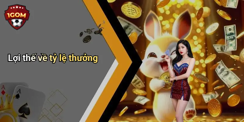 Lợi thế về tỷ lệ thưởng