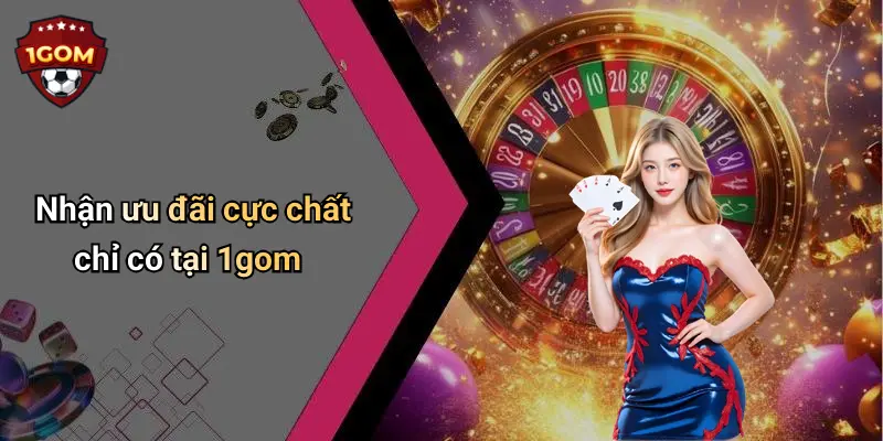 Nhận ưu đãi cực chất chỉ có tại 1gom