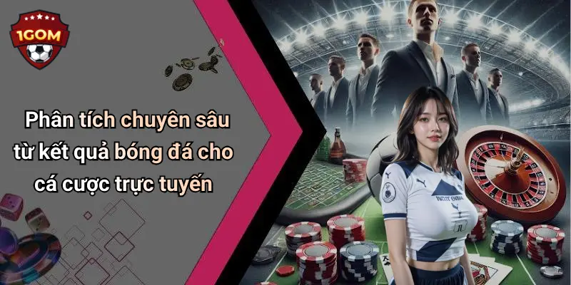 Phân tích chuyên sâu từ kết quả bóng đá cho cá cược trực tuyến