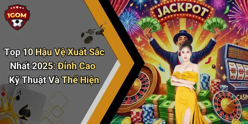 Top 10 Hậu Vệ Xuất Sắc Nhất 2025: Đỉnh Cao Kỹ Thuật Và Thể Hiện