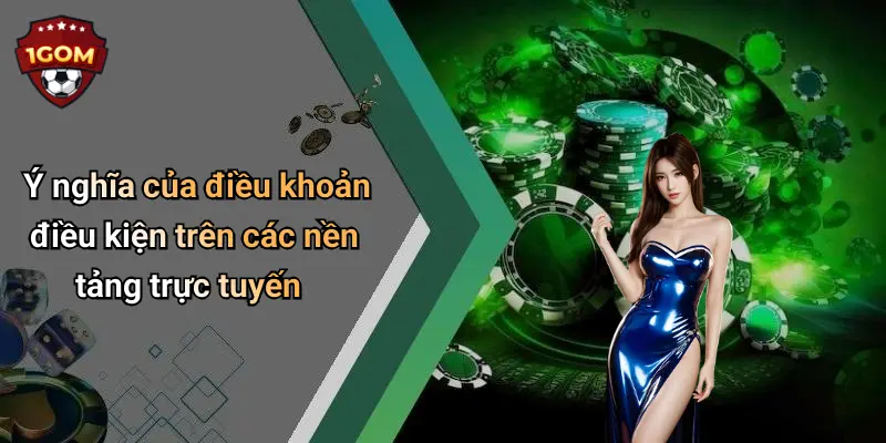 Ý nghĩa của điều khoản điều kiện trên các nền tảng trực tuyến