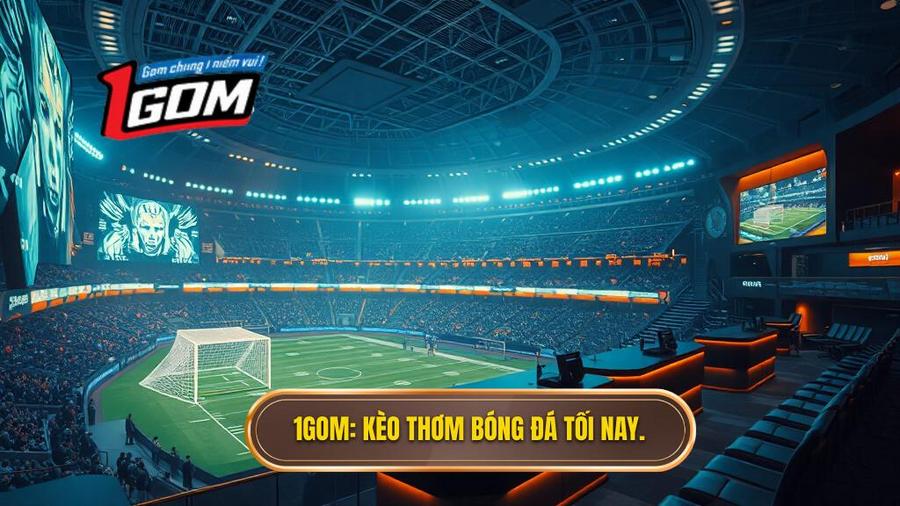 Kèo thơm bóng đá tối nay: Nghệ thuật nhận diện và chốt hạ tỷ lệ thắng cao