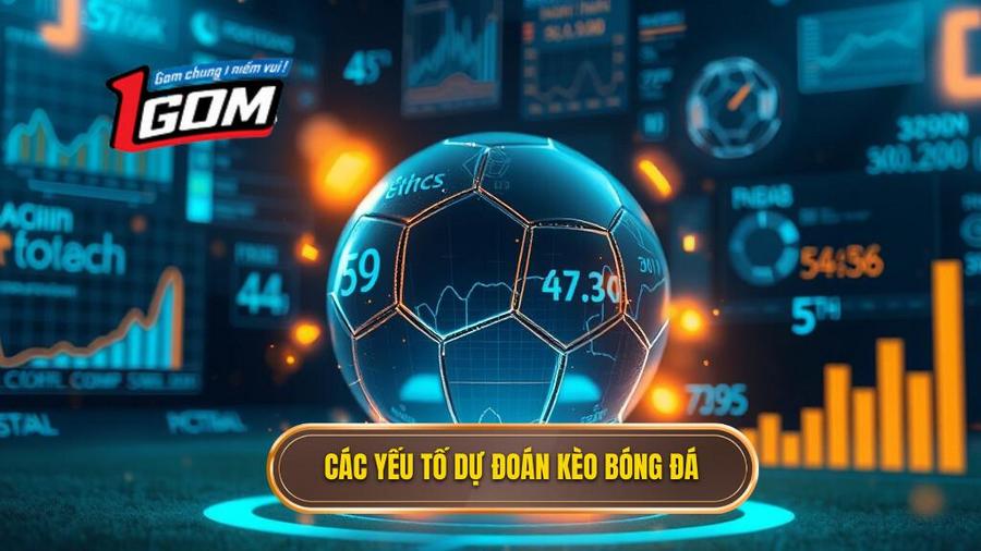 Các yếu tố cốt lõi ảnh hưởng đến dự đoán kèo bóng đá