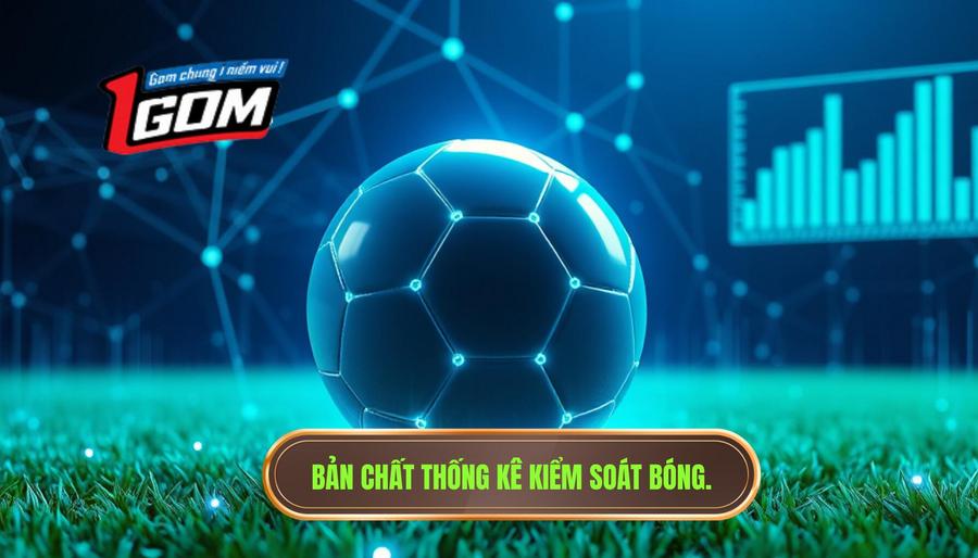 1. Bản chất thống kê kiểm soát bóng.