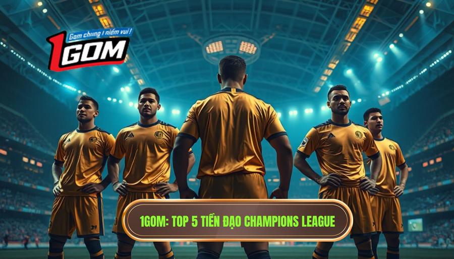 Top 5 tiền đạo cắm xuất sắc nhất Champions League